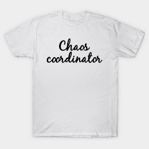 Chaos coordinator. T-Shirt by MadebyTigger